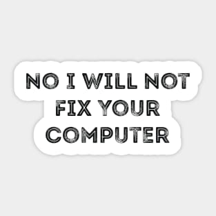 No I Will Not Fix Your Computer Joke Sticker